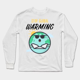 Stop Global Warming ! Long Sleeve T-Shirt